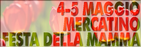 4 e 5 Maggio: Mercatino solidale per la Festa della Mamma